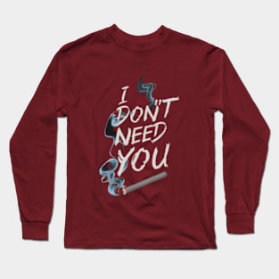 I don't need you Long Sleeve T-Shirt